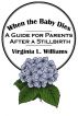 When the Baby Dies: A Guide for Parents After a Stillbirth by Virginia Williams