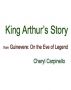 King Arthur's Story from Guinevere: On the Eve of Legend by Cheryl Carpinello