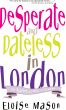 Desperate and Dateless in London by Eloise Mason