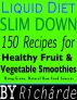 Liquid Diet Slim Down: 150 Recipes for Healthy Fruit & Vegetable Smoothies Using Green, Natural Raw Food Sources by RichÃ¡rde 