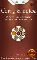 Cover for 'Curry And Spice - 25 Easy and Authentic Indian Chicken Recipes'