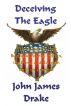 Deceiving The Eagle by John James Drake 