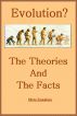Evolution, the Theories and The Facts by Silvio Famularo