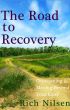 The Road to Recovery: Overcoming and Moving Beyond Your Grief by Rich Nilsen