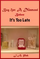 Cover for 'Buy Her A Diamond Before It's Too Late'