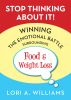 Stop Thinking About It! Winning the Emotional Battle Surrounding Food and Weight Loss by Lori A. Williams