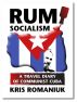 Rum Socialism: A Travel Diary of Communist Cuba by Kris Romaniuk
