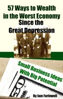 Cover for '57 Ways to Wealth in the Worst Economy Since the Great Depression:  Small Business Ideas With Big Potential'
