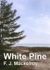 White Pine by F. J. Mackelroy