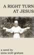 A Right Turn At Jesus by Anna Scott Graham