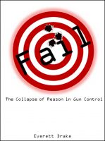 Cover for 'Fail: The Collpase of Reason in Gun Control'