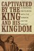 Captivated by the King and His Kingdom: A Personal Encounter with the Sermon on the Mount by Linden Wolfe