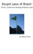 Stupid Laws of Brazil: Funny, Dumb and Strange Brazilian Laws by Jeffrey Fisher