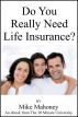Do You Really Need Life Insurance? by Mike Mahoney