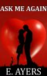 Ask Me Again by E. Ayers