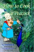 Cover for 'How To Cook A Peacock: Le Viandier: Medieval Recipes From The French Court'