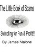 The Little Book of Scams: Swindling for Fun and Profit! by James Malone