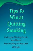Cover for 'Tips to Win At Quitting Smoking, Finding the Missing  Piece in your Plan to Stop Smoking and Stay Quit'