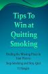 Tips to Win At Quitting Smoking, Finding the Missing  Piece in your Plan to Stop Smoking and Stay Quit by VJ Sleight