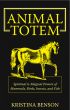 Animal Totem:  Spiritual and Magical Powers of Mammals, Birds, Insects and Fish by Kristina Benson