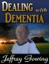 Dealing with Dementia by Jeffrey Gowing