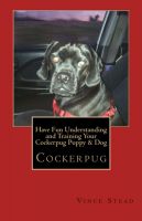 Cover for 'Have Fun Understanding and Training Your Cockerpug Puppy & Dog'