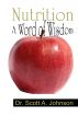 Nutrition: A Word of Wisdom by Scott A. Johnson