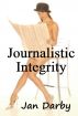Journalistic Integrity by Jan Darby