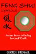 Feng Shui Symbols - Ancient Secrets to Finding Love and Wealth by George Birdsall