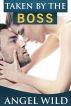Taken By The Boss - Erotic Romance by Angel Wild 
