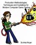 Production Methodologies, Techniques and Guidelines for Modern Computer Game Testing by Ashley Morgan