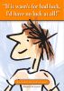 If it wasn't for bad luck, I'd have no luck at all by Graham Hatton-Downward