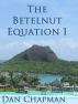 The Betelnut Equation, Part I by Dan Chapman