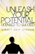 Unleash Your Potential: Licensed To Succeed by Albert Olaoye