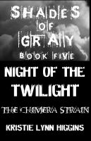 Cover for '#5 Shades of Gray- Night of the Twilight- The Chimera Strain'