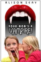 Cover for 'Your Mom's A Vampire!'