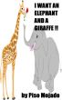 I Want An Elephant And A Giraffe !! by Piso Mojado