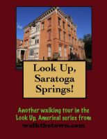 A Walking Tour of Saratoga Springs, New York (Look Up, America!) Doug Gelbert