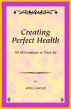 Creating Perfect Health -- 101 Affirmations to Think By by April Lawler