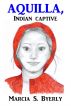 Aquilla, Indian Captive by Marcia S. Byerly