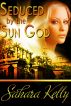 Seduced by the Sun God by Sahara Kelly