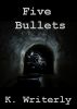 Five Bullets by K. Writerly