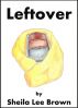 Leftover by Sheila Lee Brown