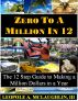 Zero to a Million in 12:  The 12 Step Guide to Becoming a Millionaire in a Year by Leopole Astonelli McLaughlin