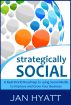 Strategically Social - A Real-World Roadmap to using Social Media to Improve and Grow Your Business by Jan Hyatt