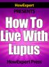 How To Live With Lupus - Your Step-By-Step Guide To Living With Lupus by HowExpert Press 