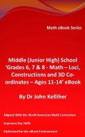 Cover for 'Middle (Junior High) School &lsquo;Grade 6, 7 & 8 - Math &ndash; Loci, Constructions and 3D Co-ordinates &ndash; Ages 11-14&rsquo; eBook'