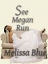See Megan Run by Melissa Blue