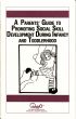 A Parents' Guide to Promoting Social Skill Development During Infancy and Toddlerhood by Waln Brown