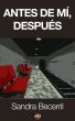 Antes de mÃ­, despuÃ©s by Sandra Becerril